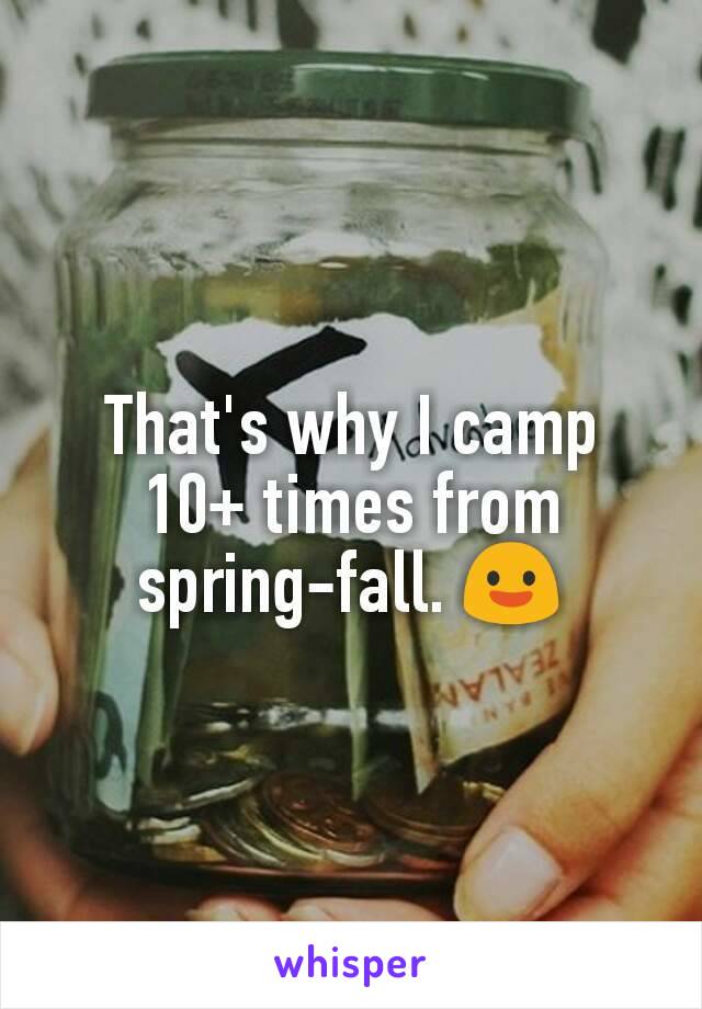 That's why I camp 10+ times from spring-fall. 😃