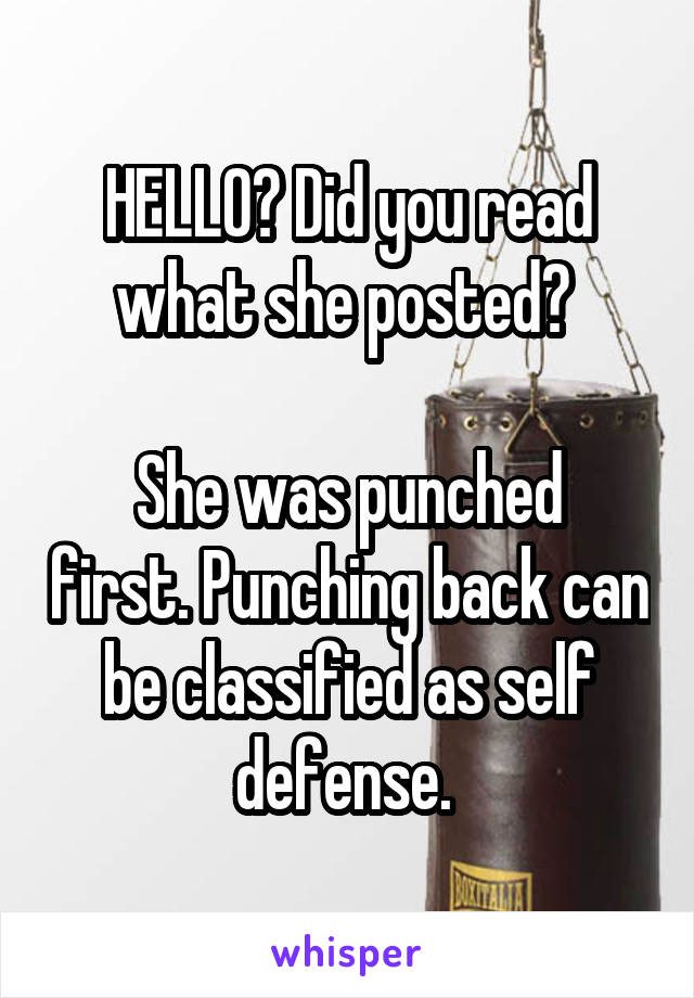 HELLO? Did you read what she posted? 

She was punched first. Punching back can be classified as self defense. 