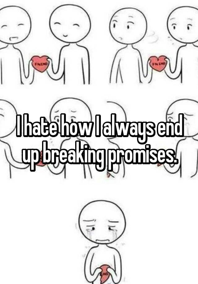 i-hate-how-i-always-end-up-breaking-promises