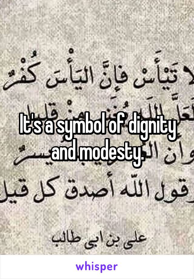 It's a symbol of dignity and modesty.