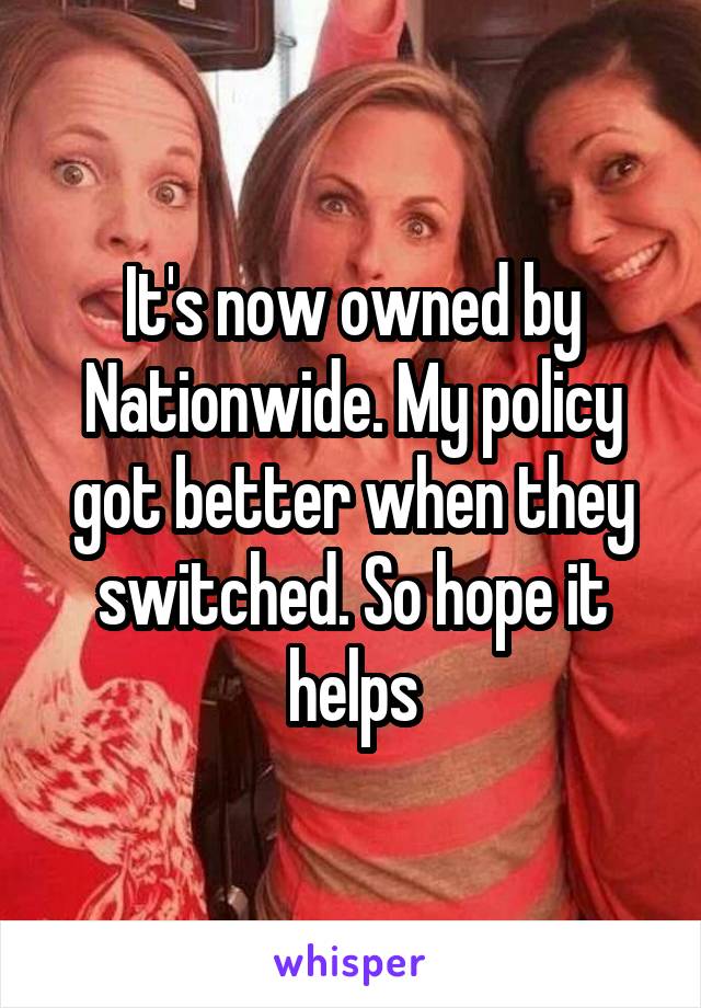 It's now owned by Nationwide. My policy got better when they switched. So hope it helps