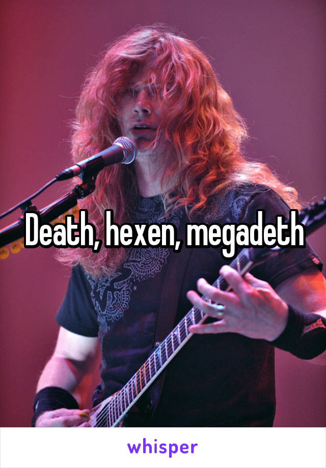 Death, hexen, megadeth