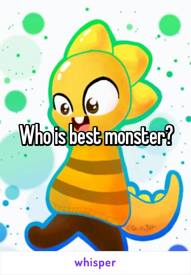 Who is best monster?