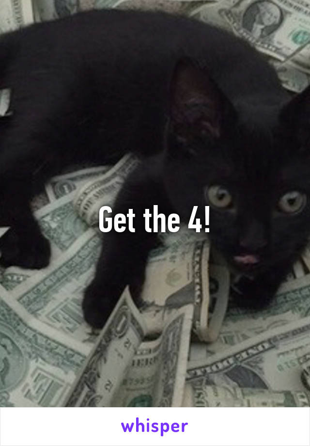Get the 4!