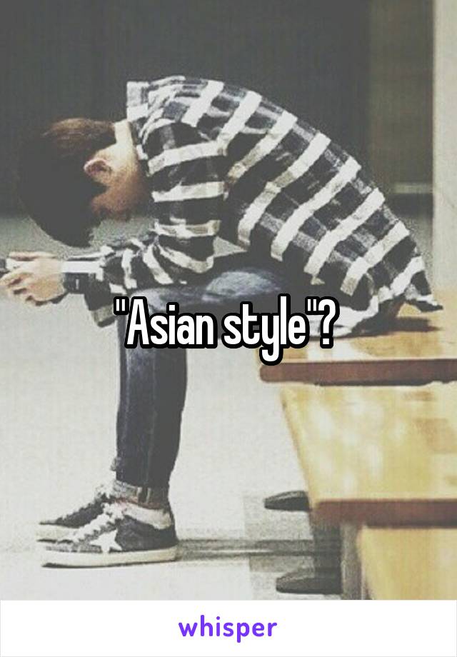 "Asian style"? 