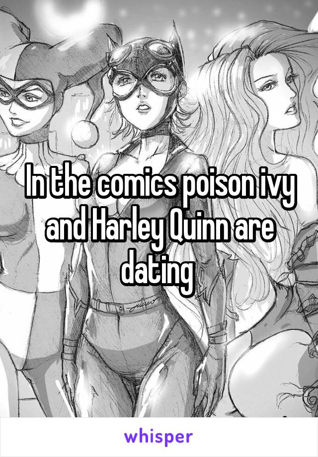 In the comics poison ivy and Harley Quinn are dating 