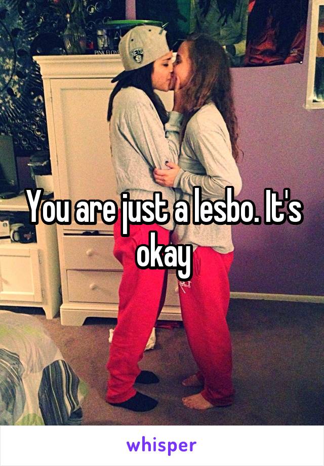 You are just a lesbo. It's okay