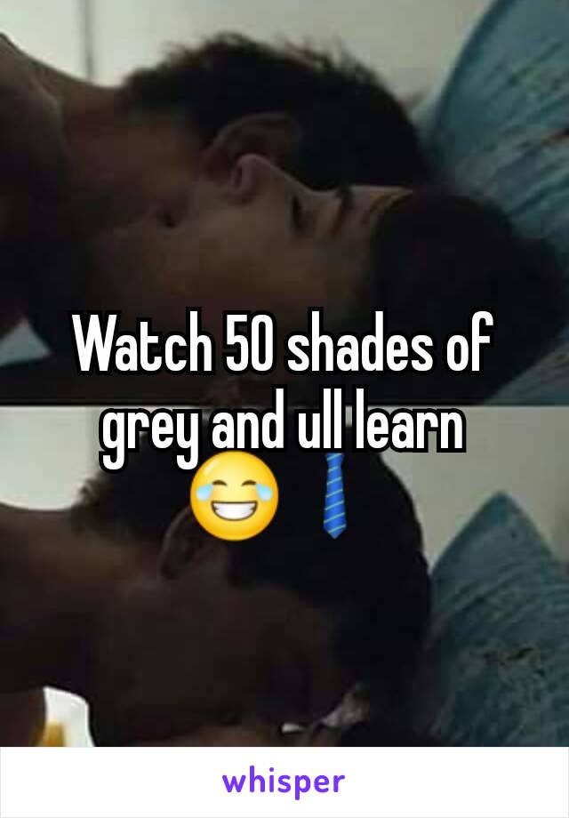 Watch 50 shades of grey and ull learn 😂👔