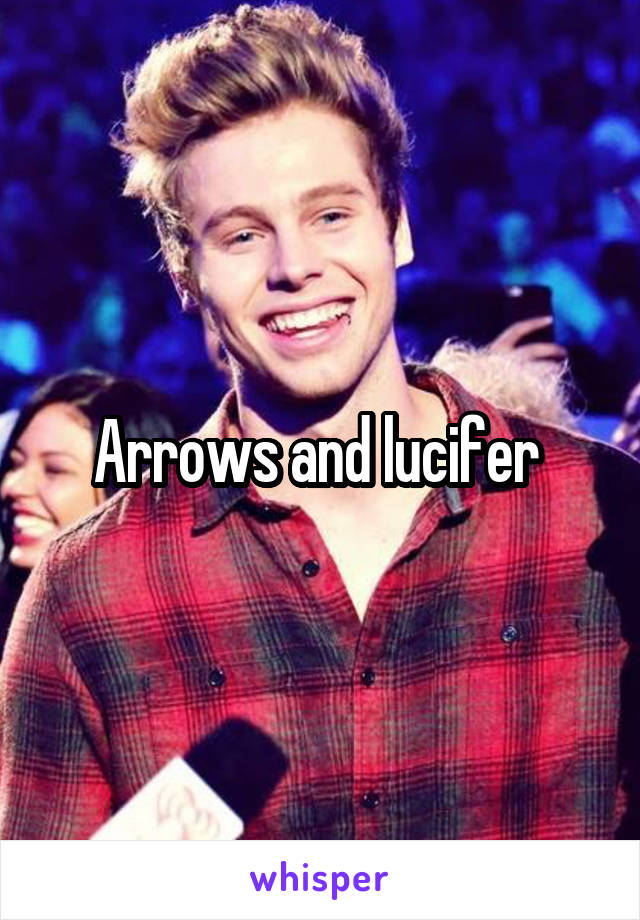 Arrows and lucifer 