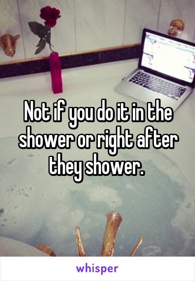 Not if you do it in the shower or right after they shower. 