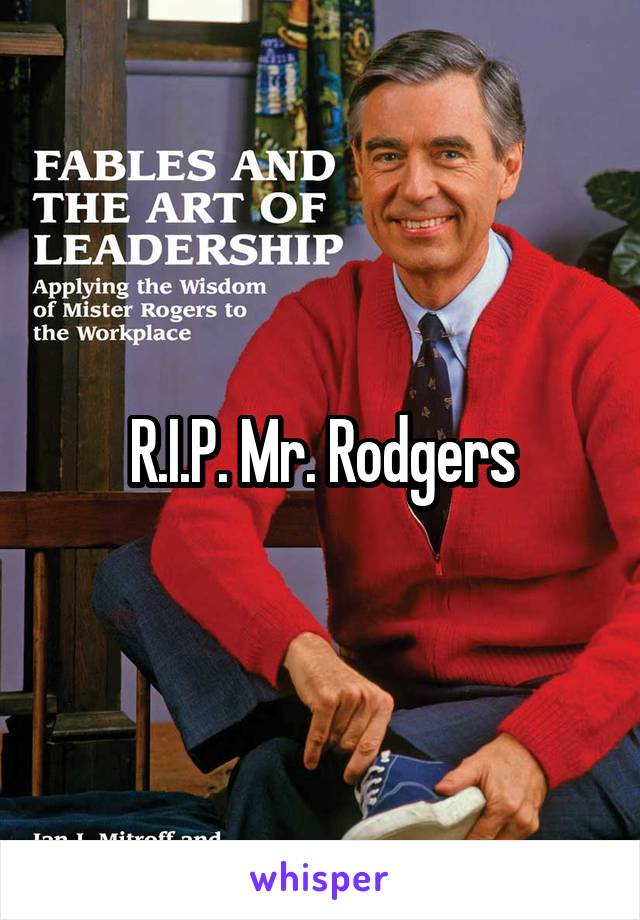 R.I.P. Mr. Rodgers