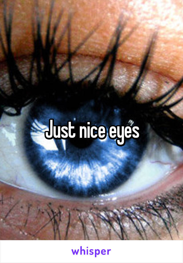 Just nice eyes