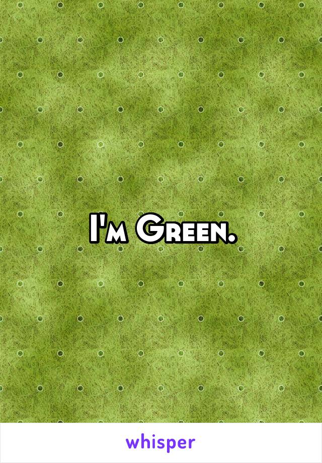 I'm Green.