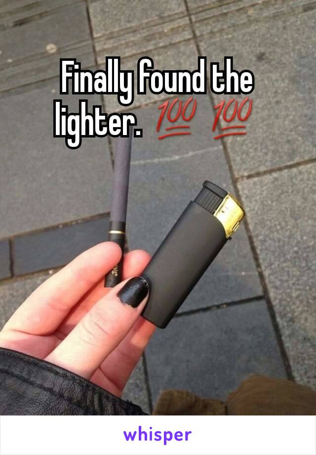 Finally found the lighter. 💯💯