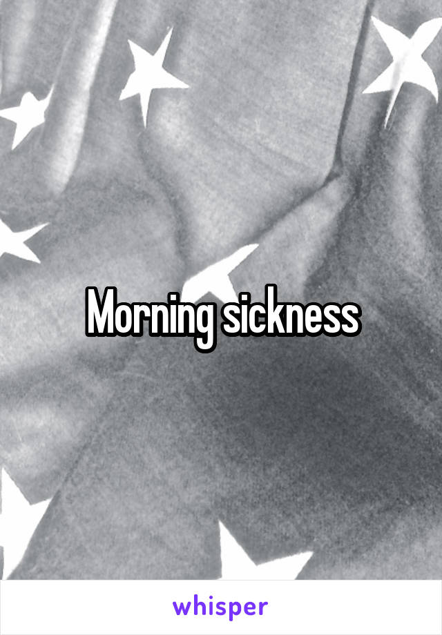 Morning sickness