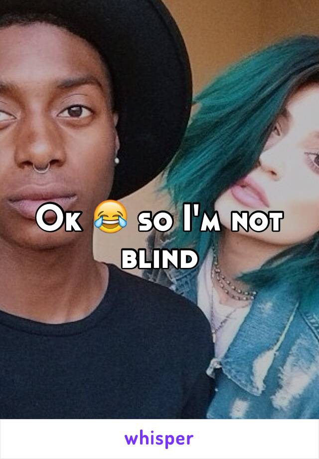 Ok 😂 so I'm not blind 