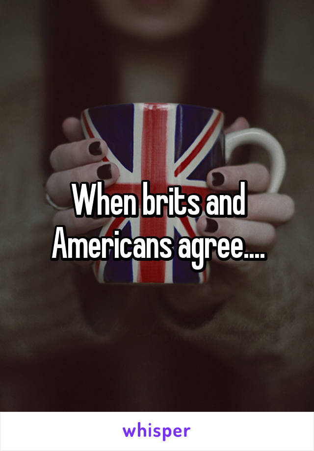 When brits and Americans agree....