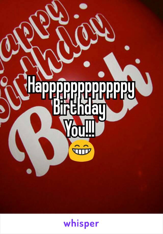 Happppppppppppy Birthday 
You!!! 
😁