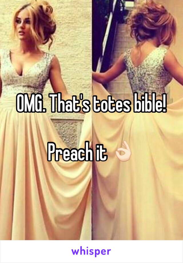 OMG. That's totes bible!

Preach it 👌🏻