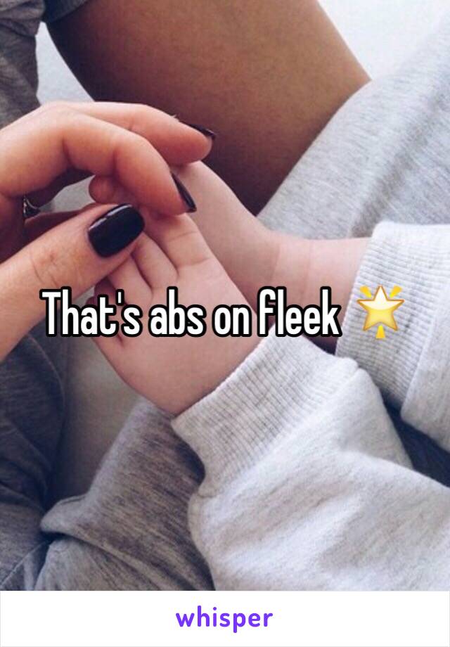 That's abs on fleek 🌟