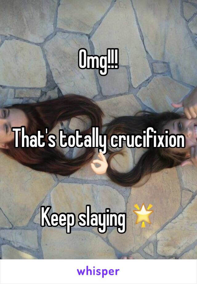 Omg!!!


That's totally crucifixion 👌🏻

Keep slaying 🌟