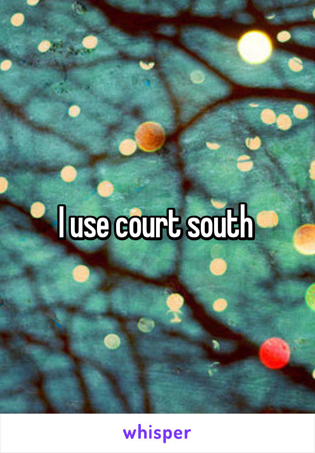 I use court south 