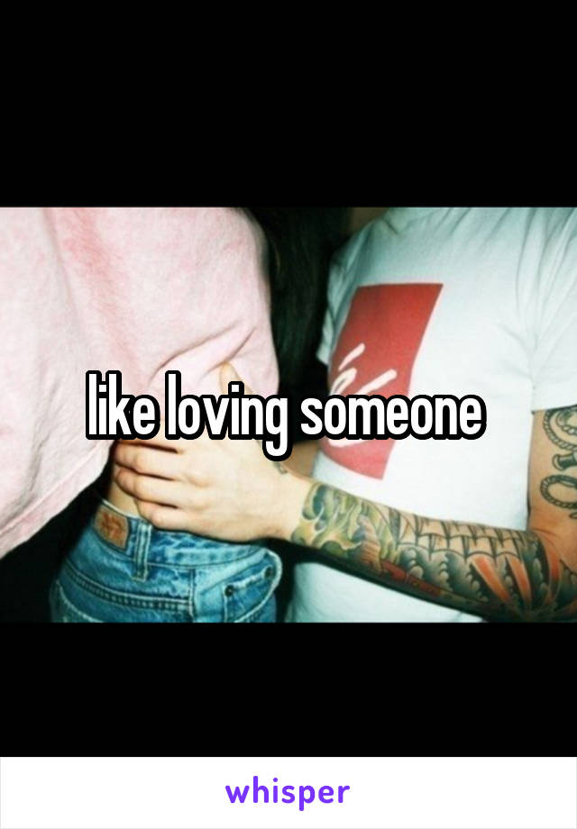 like loving someone 