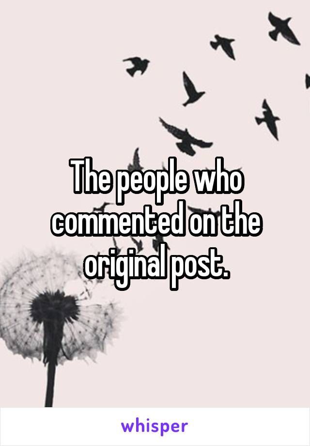 The people who commented on the original post.