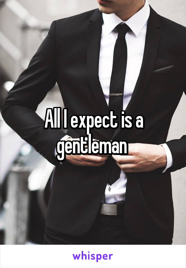 All I expect is a gentleman 