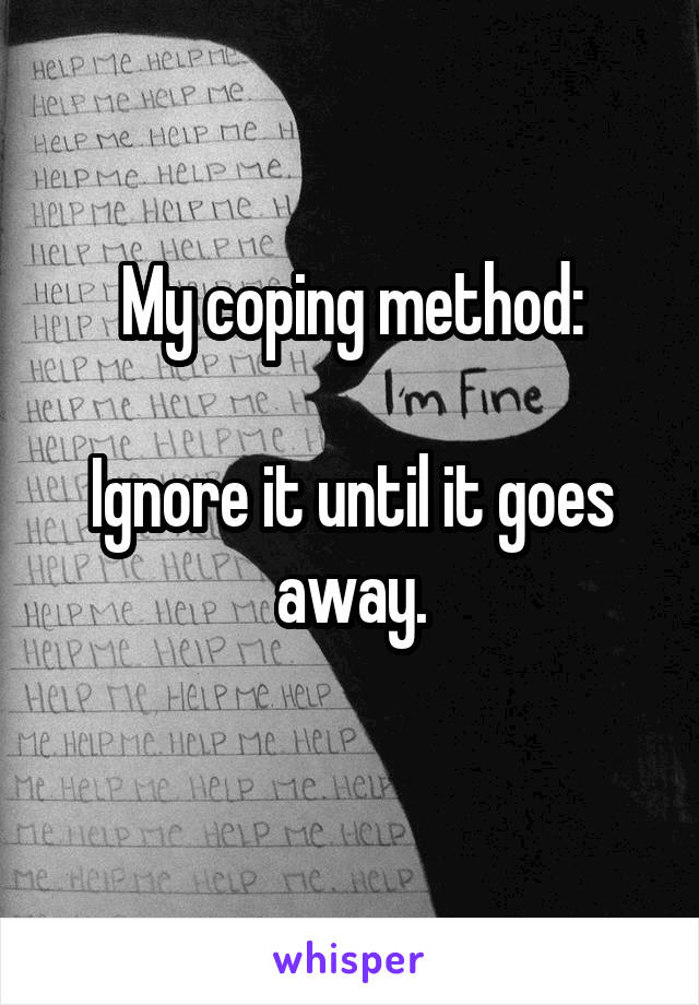 My coping method:

Ignore it until it goes away.
