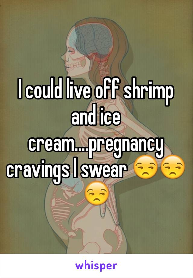 I could live off shrimp and ice cream....pregnancy cravings I swear ������