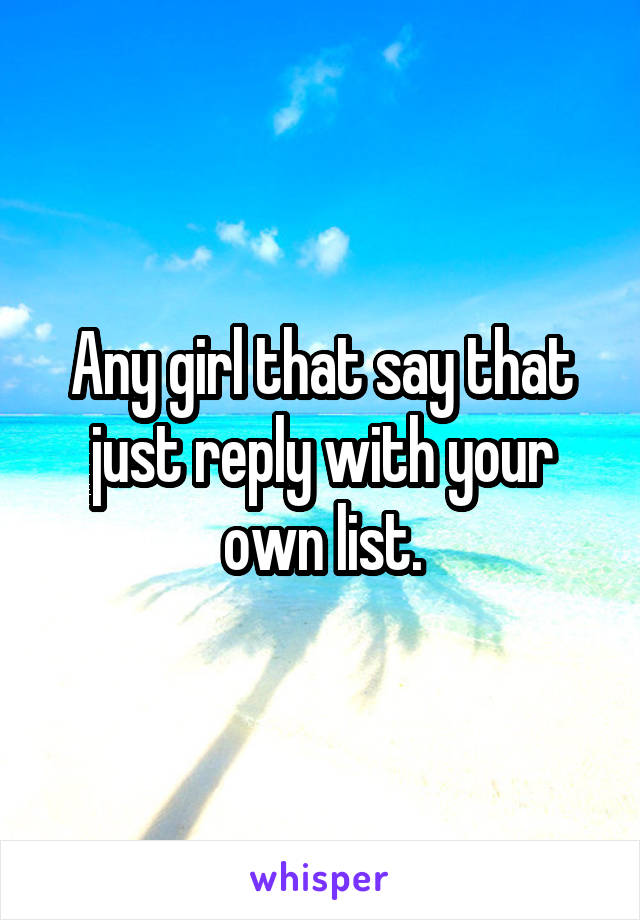 Any girl that say that just reply with your own list.