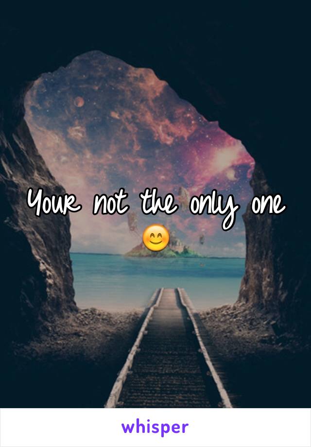 Your not the only one 😊