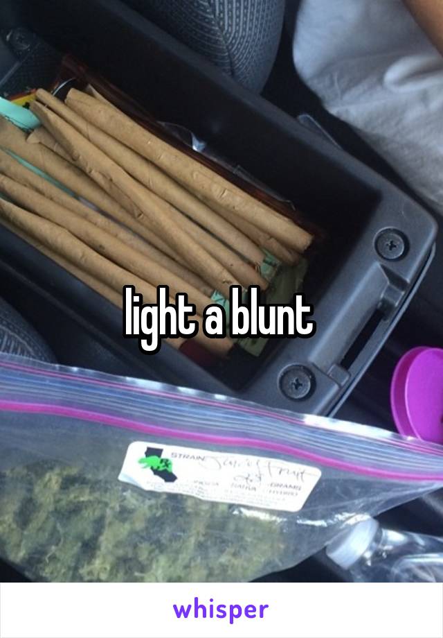 light a blunt 