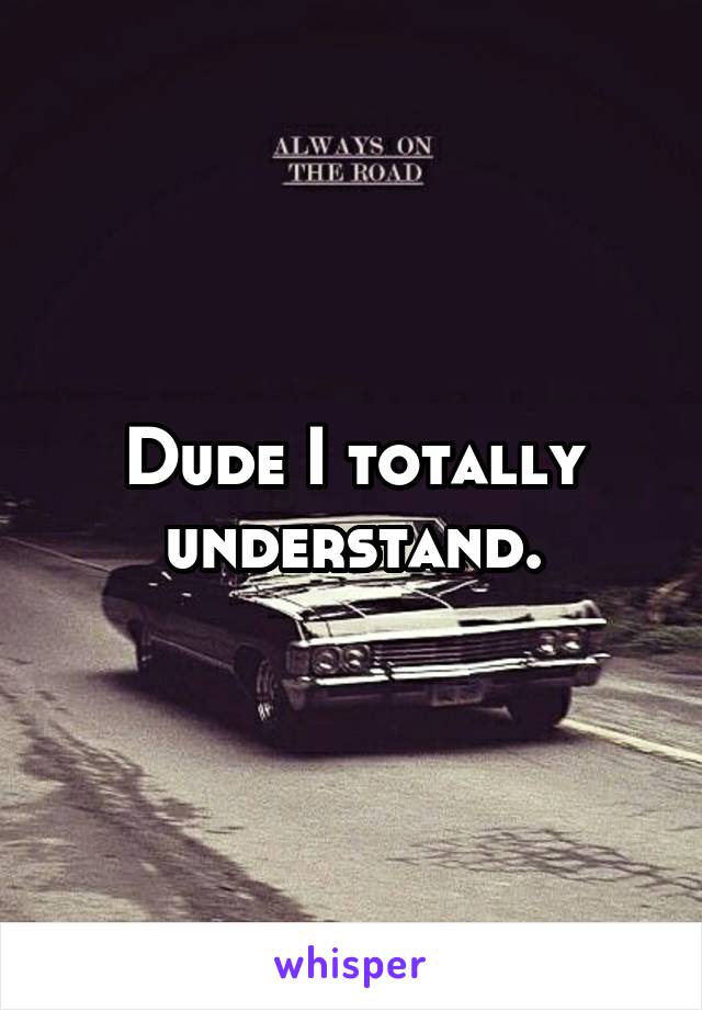 Dude I totally understand.