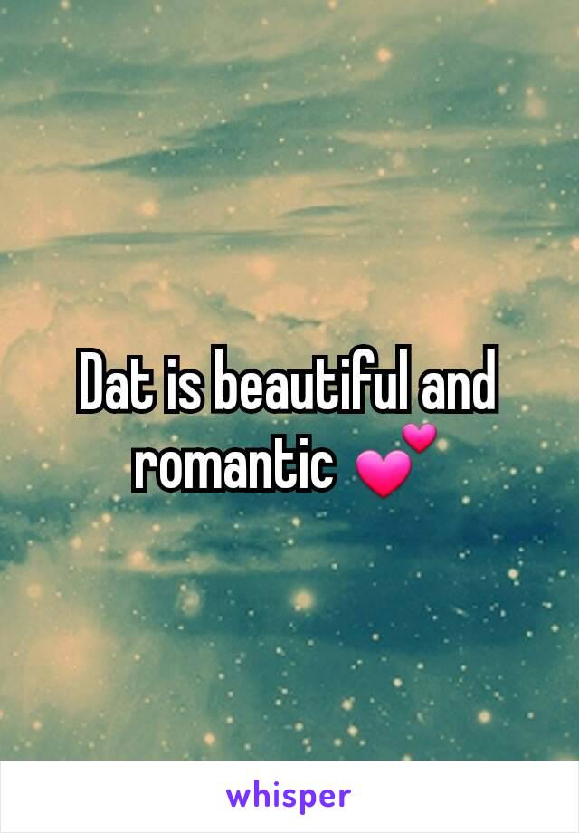 Dat is beautiful and romantic 💕