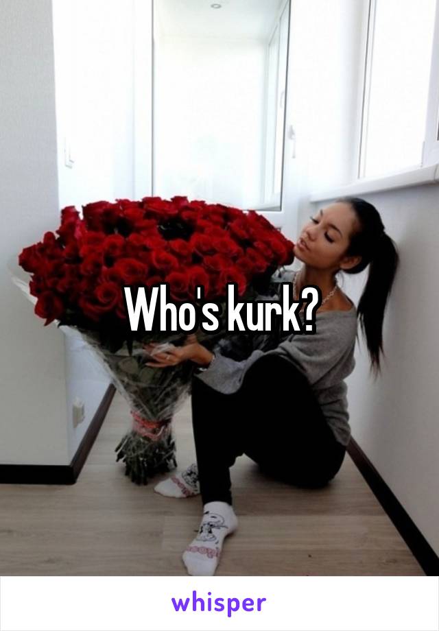 Who's kurk?