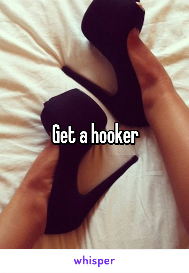 Get a hooker