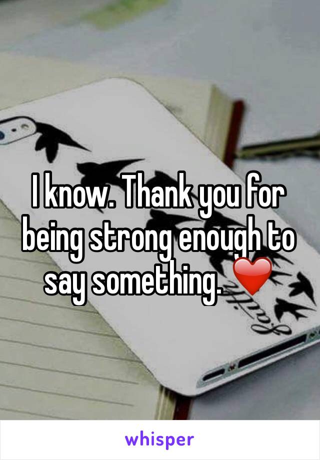 I know. Thank you for being strong enough to say something. ❤️