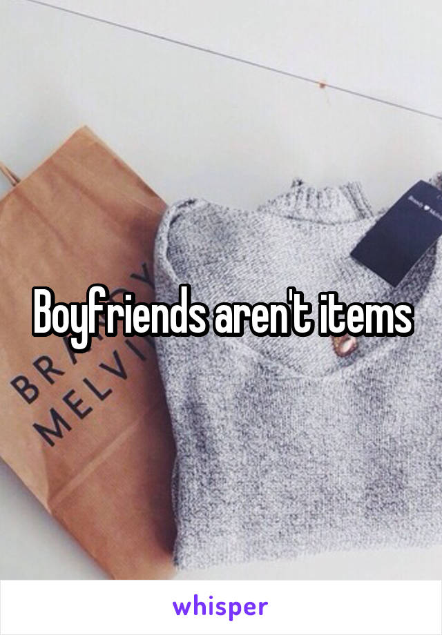 Boyfriends aren't items