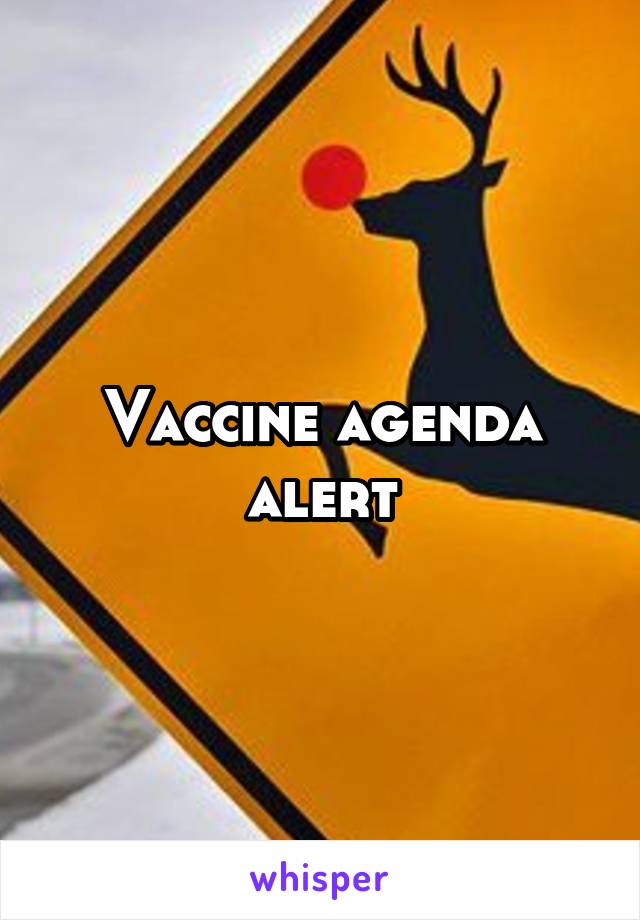 Vaccine agenda alert