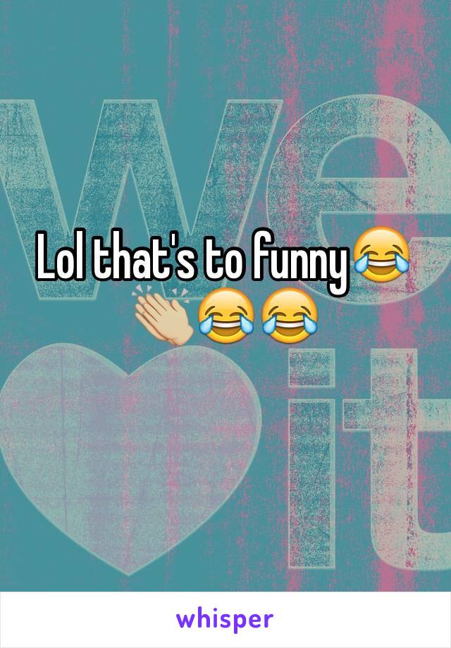 Lol that's to funny😂👏🏼😂😂