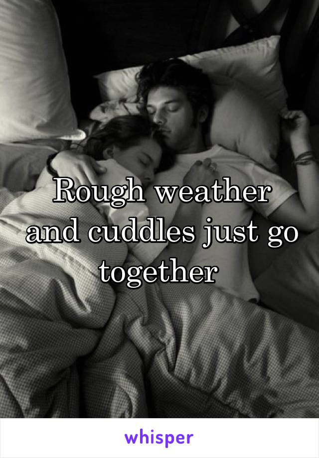 Rough weather and cuddles just go together 