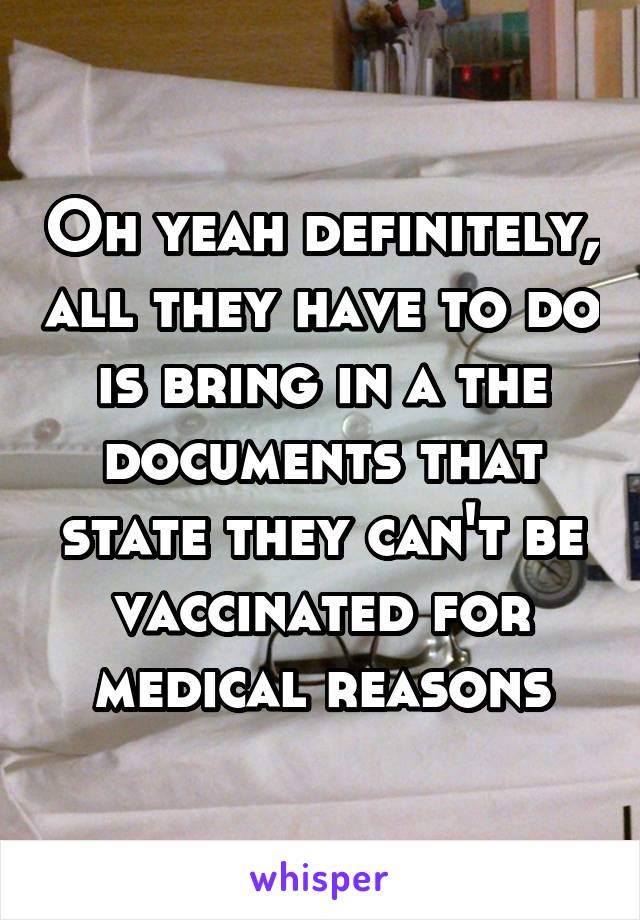 Oh yeah definitely, all they have to do is bring in a the documents that state they can't be vaccinated for medical reasons