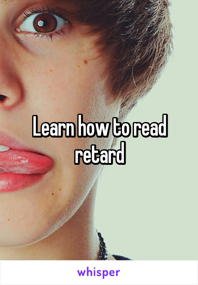 Learn how to read retard