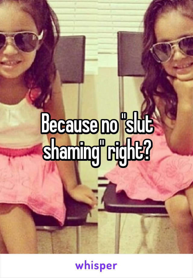 Because no "slut shaming" right?