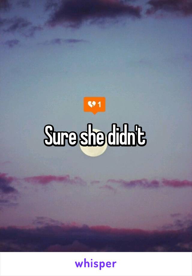 Sure she didn't 