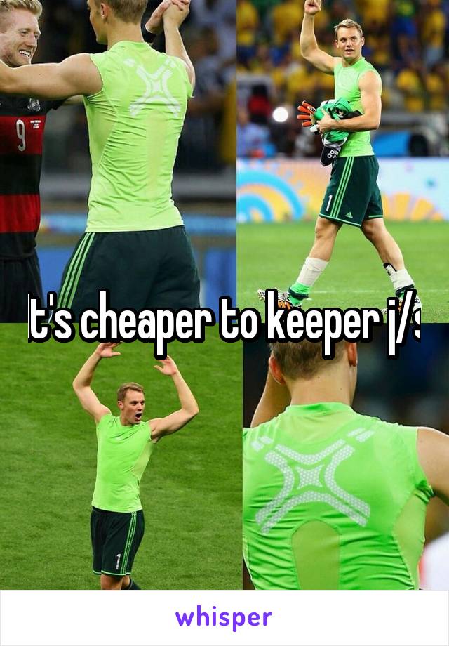 It's cheaper to keeper j/s