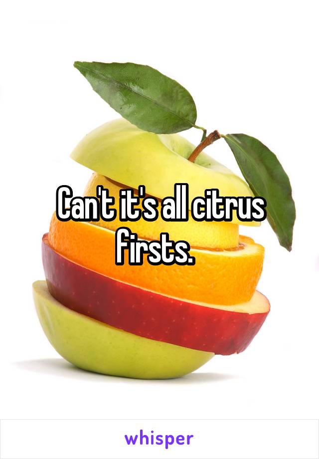 Can't it's all citrus firsts.  