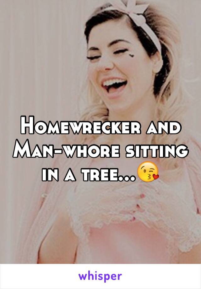 Homewrecker and Man-whore sitting in a tree...😘